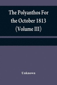 bokomslag Polyanthos For the October 1813 (Volume III)