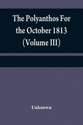 bokomslag Polyanthos For the October 1813 (Volume III)