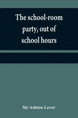 The school-room party, out of school hours 1