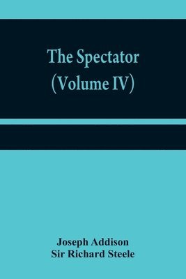 Joseph Addison, Richard Steele, Sir Richard Steele - Spectator (Volume IV), Häftad