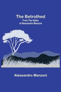 bokomslag The Betrothed; From the Italian of Alessandro Manzoni