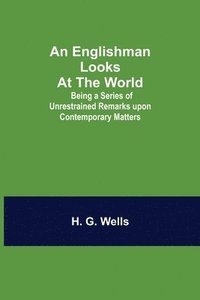 bokomslag Englishman Looks at the World; Being a Series of Unrestrained Remarks upon Contemporary Matters