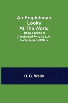 bokomslag Englishman Looks at the World; Being a Series of Unrestrained Remarks upon Contemporary Matters