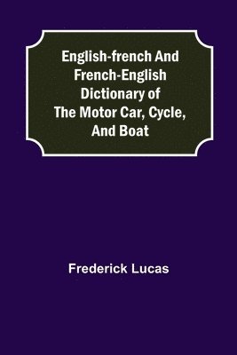 English-French And French-English Dictionary Of The Motor Car, Cycle, And Boat