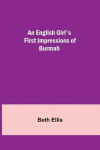 bokomslag An English Girl's First Impressions of Burmah