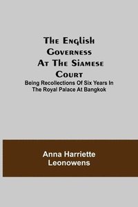 bokomslag English Governess at the Siamese Court; Being Recollections of Six Years in the Royal Palace at Bangkok
