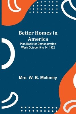 W B Meloney, W. B. Meloney, Mrs. W. B. Meloney - Better Homes In America, Häftad
