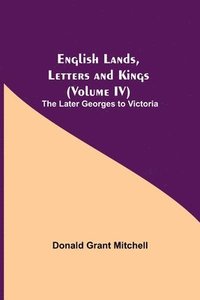 bokomslag English Lands, Letters and Kings (Volume IV)