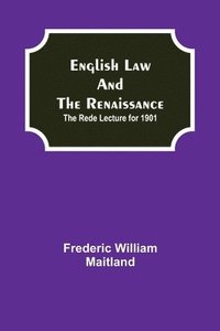 bokomslag English Law and the Renaissance; The Rede Lecture for 1901