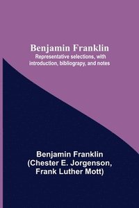 bokomslag Benjamin Franklin; Representative Selections, With Introduction, Bibliograpy, And Notes