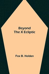 bokomslag Beyond the X Ecliptic
