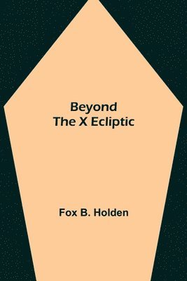 bokomslag Beyond the X Ecliptic