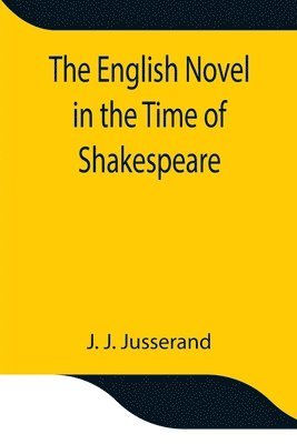 bokomslag The English Novel in the Time of Shakespeare