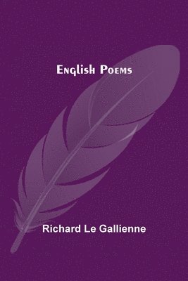 Richard Le Gallienne - English Poems, Häftad