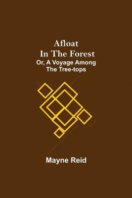 bokomslag Afloat in the Forest; Or, A Voyage among the Tree-Tops