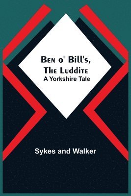 Ben O' Bill'S, The Luddite 1