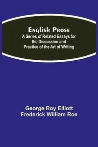 bokomslag English Prose; A Series of Related Essays for the Discussion and Practice of the Art of Writing