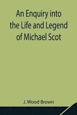 J Wood Brown, J. Wood Brown - Enquiry Into The Life And Legend Of Michael Scot, Häftad