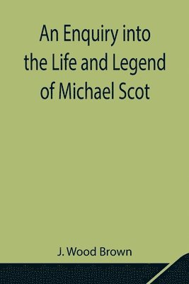 An Enquiry into the Life and Legend of Michael Scot 1