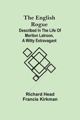Richard Head, Francis Kirkman - English Rogue; Described In The Life Of Meriton Latroon, A Witty Extravagant, Häftad