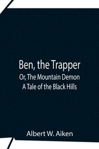 bokomslag Ben, The Trapper; Or, The Mountain Demon