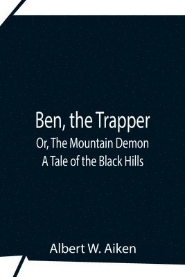 bokomslag Ben, The Trapper; Or, The Mountain Demon