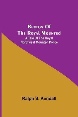 bokomslag Benton Of The Royal Mounted