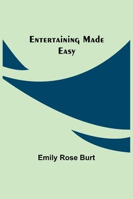 Emily Rose Burt - Entertaining Made Easy, Häftad