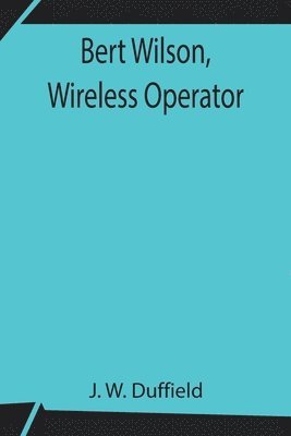 bokomslag Bert Wilson, Wireless Operator