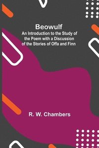 bokomslag Beowulf; An Introduction To The Study Of The Poem With A Discussion Of The Stories Of Offa And Finn