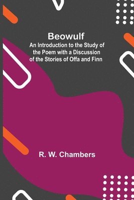 Beowulf; An Introduction To The Study Of The Poem With A Discussion Of The Stories Of Offa And Finn 1