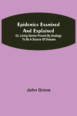 bokomslag Epidemics Examined and Explained