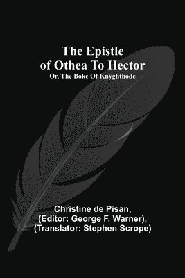 The epistle of Othea to Hector; or, The boke of knyghthode 1