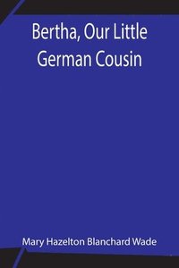 bokomslag Bertha, Our Little German Cousin