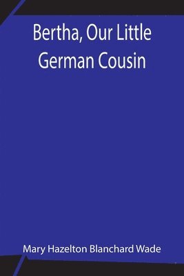 Bertha, Our Little German Cousin 1