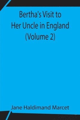 Jane Haldimand Marcet - Bertha'S Visit To Her Uncle In England (Volume 2), Häftad