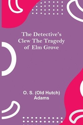 The Detective's Clew The Tragedy of Elm Grove 1