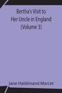 bokomslag Bertha's Visit to Her Uncle in England (Volume 3)