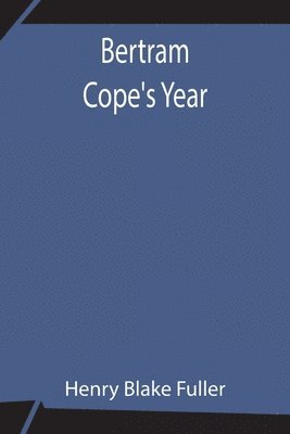 Henry Blake Fuller - Bertram Cope'S Year, Häftad