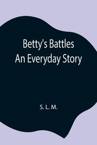 bokomslag Betty's Battles; An Everyday Story