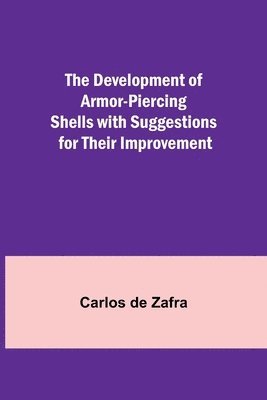 The Development of Armor-piercing Shells with Suggestions for their Improvement 1