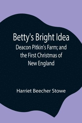 Betty's Bright Idea; Deacon Pitkin's Farm; and the First Christmas of New England 1