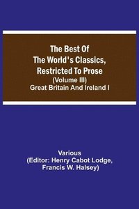 bokomslag The Best of the World's Classics, Restricted to Prose (Volume III) Great Britain and Ireland I
