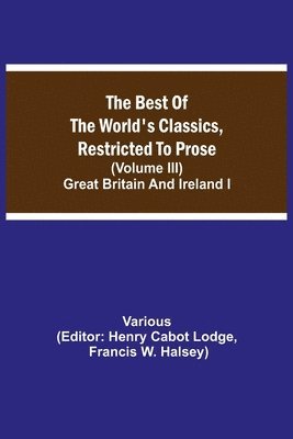 The Best of the World's Classics, Restricted to Prose (Volume III) Great Britain and Ireland I 1