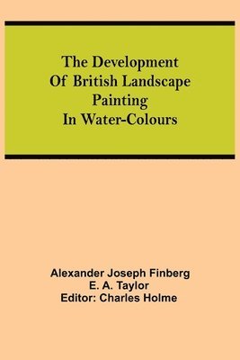 The development of British landscape painting in water-colours 1