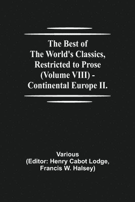 bokomslag The Best of the World's Classics, Restricted to Prose (Volume VIII) - Continental Europe II.