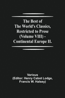 The Best of the World's Classics, Restricted to Prose (Volume VIII) - Continental Europe II. 1