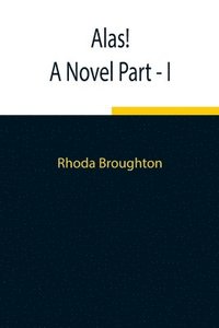 bokomslag Alas! A Novel Part - I