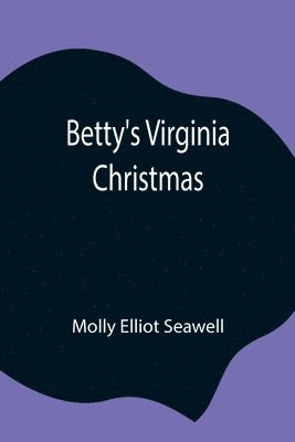 Molly Elliot Seawell - Betty'S Virginia Christmas, Häftad