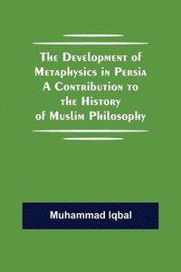 bokomslag The Development of Metaphysics in Persia A Contribution to the History of Muslim Philosophy